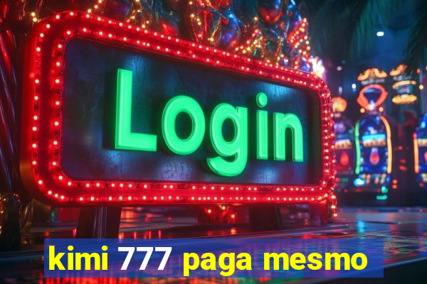 kimi 777 paga mesmo